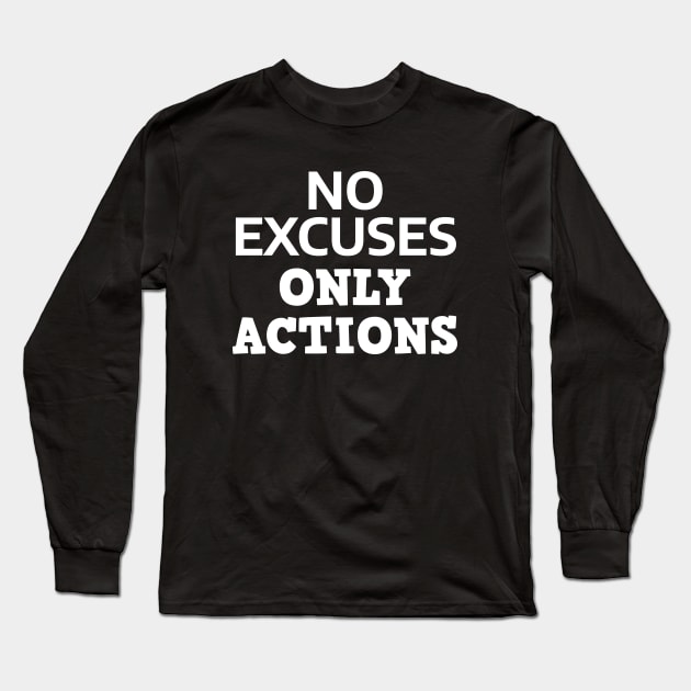 No Excuses Only Actions Long Sleeve T-Shirt by Texevod